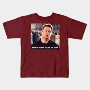 WHEN YOUR NAME IS JEFF, Funny Movie Quote, Channing Tatum Meme, 22 Jump Street Reference Kids T-Shirt